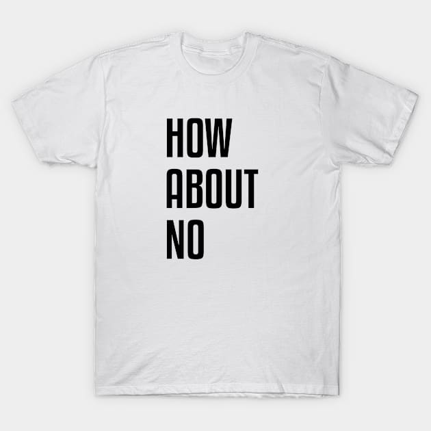 How About No | Feminist Art T-Shirt by Suprise MF